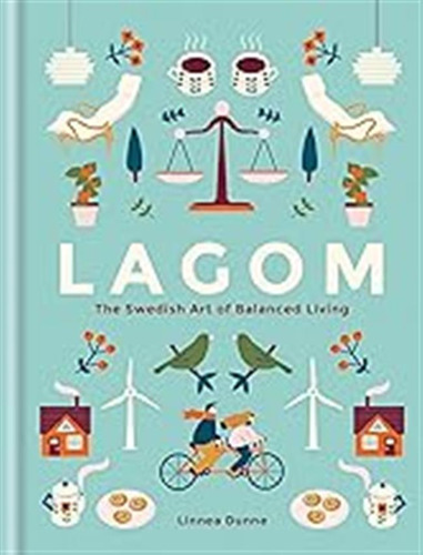 Lagom: The Swedish Art Of Balanced Living [idioma Inglés] / 