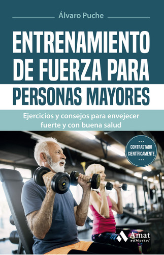 ENTRENAMIENTO DE FUERZA PARA PERSONAS MAYORES, de ALVARO PUCHE. Amat Editorial, tapa blanda en español, 2024