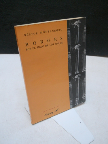 Borges Por El Siglo De Los Siglos - Néstor Montenegro