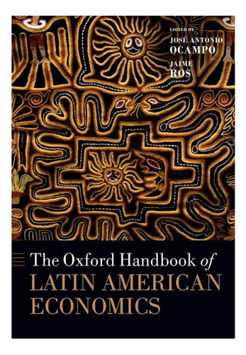 The Oxford Handbook Of Latin American Economics - Ocampo