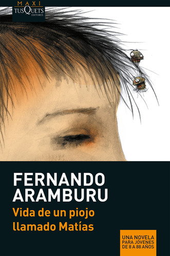 Vida de un piojo llamado Matías, de Aramburu, Fernando. Serie Maxi Editorial Tusquets México, tapa blanda en español, 2013