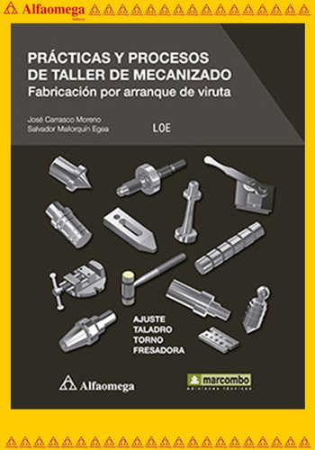 Prácticas Y Procesos De Taller De Mecanizado, De Mallorquín, Salvador. Editorial Alfaomega Grupo Editor, Tapa Blanda, Edición 1 En Español, 2014