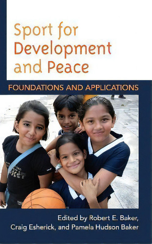 Sport For Development And Peace : Foundations And Applications, De Robert E. Baker. Editorial Rowman & Littlefield, Tapa Blanda En Inglés