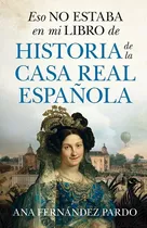Comprar Eso No Estaba En Mi Libro De Historia De La Casa Real B, De Fernandez Pardo,ana. 1, Vol. 1. Editorial Libros En El Bolsillo, Tapa Blanda, Edición 1 En Castellano, 2023