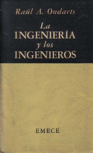La Ingeniería Y Los Ingenieros / Raúl A. Ondarts