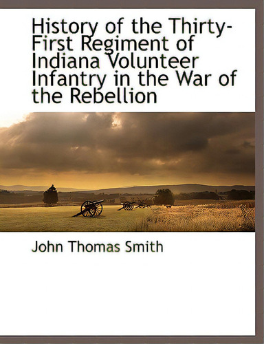 History Of The Thirty-first Regiment Of Indiana Volunteer Infantry In The War Of The Rebellion, De Smith, John Thomas, Ii. Editorial Bcr (bibliographical Ctr For R, Tapa Blanda En Inglés