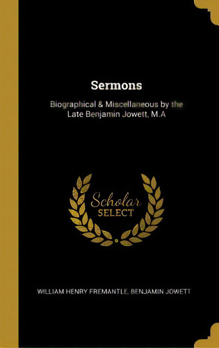 Sermons: Biographical & Miscellaneous By The Late Benjamin Jowett, M.a, De Fremantle, William Henry. Editorial Wentworth Pr, Tapa Dura En Inglés