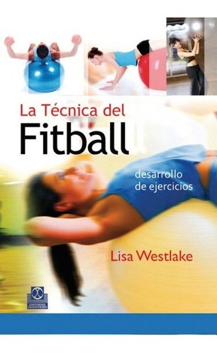 La Técnica Del Fitball, De Westlake, Lisa.. Editorial Paidotribo, Tapa Blanda, Edición 1 En Español, 2010