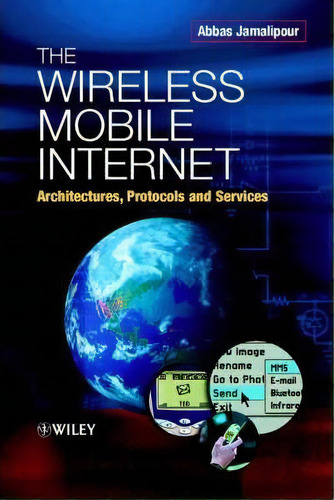 The Wireless Mobile Internet, De Abbas Jamalipour. Editorial John Wiley Sons Ltd, Tapa Dura En Inglés