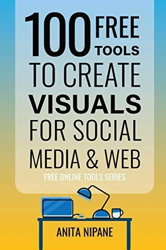 Book : 100 Free Tools To Create Visuals For Web And Social.