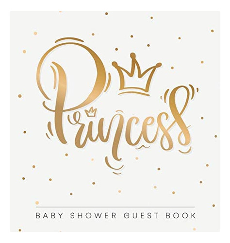 Libro: Baby Shower Guest Book: Princess! Girl Gold Royal To