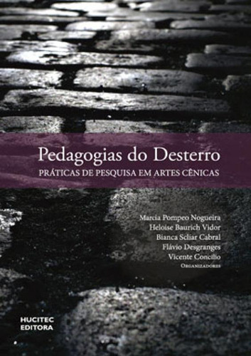 Pedagogias Do Desterro - Vol. 100: Práticas De Pesquisa De Artes Cênicas, De Vidor, Heloise Baurich. Editora Hucitec, Capa Mole Em Português