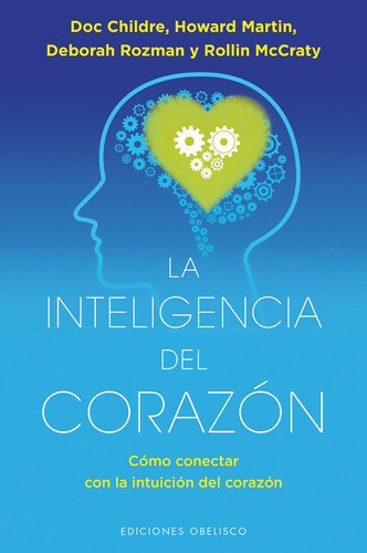La inteligencia del corazón: Cómo conectar con la intuición del corazón, de Childre, Doc. Editorial Ediciones Obelisco, tapa blanda en español, 2022