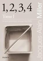 Comprar Libro 1, 2, 3, 4 - Tomo 1 - Jacques-alain Miller, De Miller, Jacques-alain. Editorial Paidós, Tapa Blanda En Español, 2021