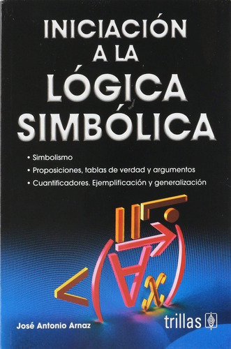 Iniciación A La Lógica Simbólica, De Arnaz, José Antonio., Vol. 3. Editorial Trillas, Tapa Blanda, Edición 3a En Español, 1990