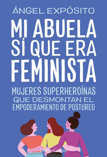 Libro: Mi Abuela Si Que Era Feminista. Mujeres Superheroinas