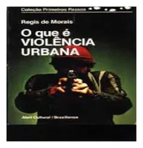 Comprar Livro O Que É Violência Urbana (coleção Primeiros Passos 15 - Usado) - Regis De Morais [1985]