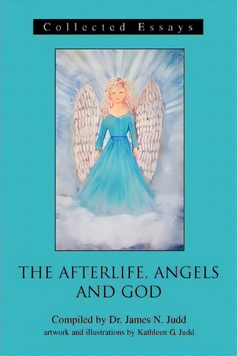 The Afterlife, Angels And God, De James N Judd. Editorial Iuniverse, Tapa Blanda En Inglés