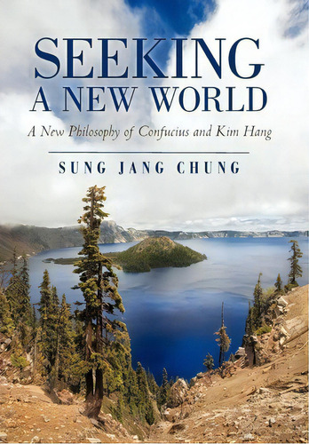 Seeking A New World, De Jang Chung Sung Jang Chung. Editorial Iuniverse, Tapa Dura En Inglés