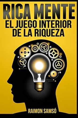 Rica Mente: El Juego Interior De La Riqueza, De Raimon Samso. Editorial Independently Published, Tapa Blanda En Español, 2019