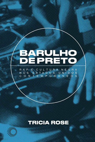 Barulho de Preto: Rap e Cultura Negra nos Estados Unidos Contemporâneos, de Rose, Tricia. Série Hip-Hop em Perspectiva Editora Perspectiva Ltda.,Wesleyan University Press, capa mole em português, 2021