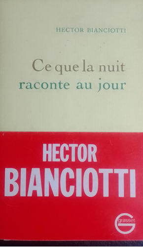 Ce Que La Nuit Raconte Au Jour.hector Bianciotti.