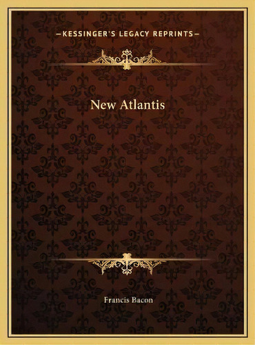 New Atlantis, De Francis Bacon. Editorial Kessinger Publishing, Tapa Dura En Inglés