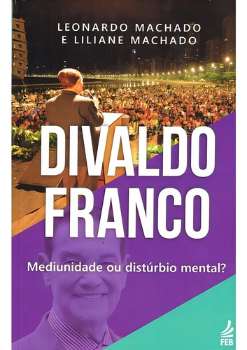 Divaldo Franco: Mediunidade Ou Distúrbio Mental ?