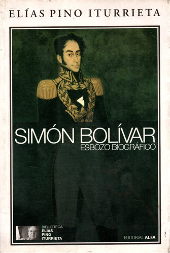 Simón Bolívar Esbozo Biográfico - Elías Pino Iturrieta