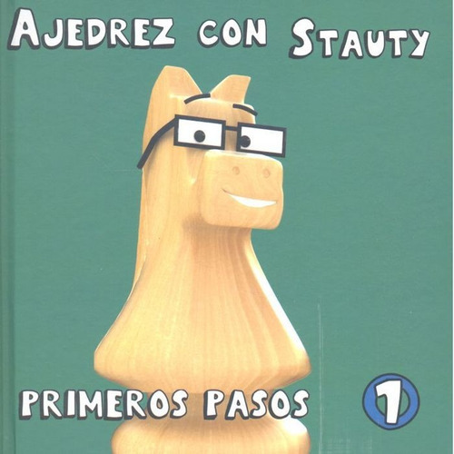 Ajedrez Con Stauty 1 Primeros Pasos EDITORIAL LA CASA DEL AJEDREZ SL