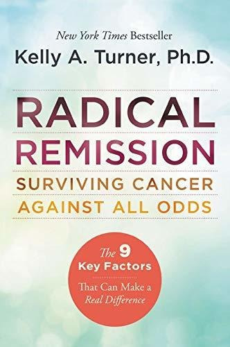 Book : Radical Remission Surviving Cancer Against All Odds 