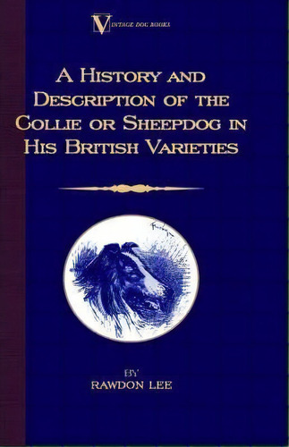 A History And Description Of The Collie Or Sheepdog In His British Varieties (a Vintage Dog Books..., De Rawdon Lee. Editorial Read Books, Tapa Dura En Inglés