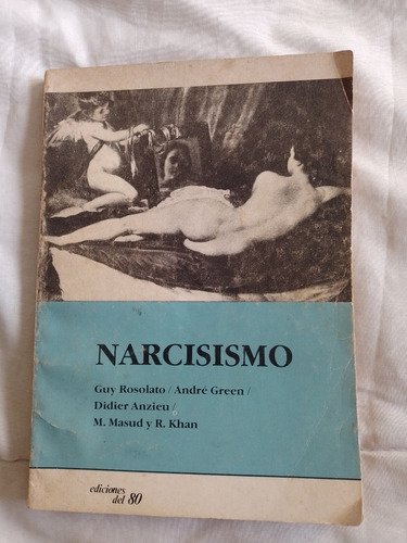Narcisismo - Guy Rosolato. André Green - Ediciones Del 80