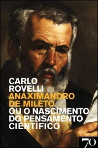 Anaximandro De Mileto Ou O Nascimento Do Pensamento Científ, De Rovelli, Carlo. Editora Edicoes 70 - Almedina, Capa Mole Em Português