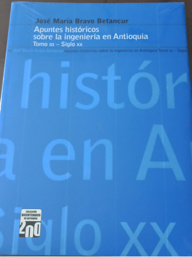 Apuntes Históricos Sobre La Ingeniería En Antioquia. 2 Tomos
