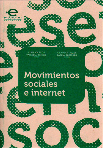 Movimientos Sociales E Internet, De Valencia Rincón, Juan Carlos. Editorial Pontificia Universidad Javeriana, Tapa Blanda, Edición 1 En Español, 2014