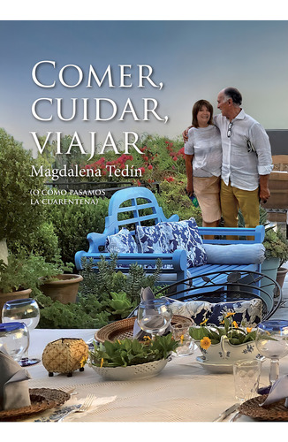 COMER, CUIDAR, VIAJAR (O COMO PASAMOS LA CUARENTENA), de Magdalena Tedin. Editorial Maizal, tapa blanda en español, 2021