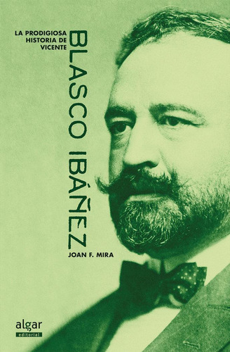 Libro: La Prodigiosa Historia De Vicente Blasco Ibáñez. Mira