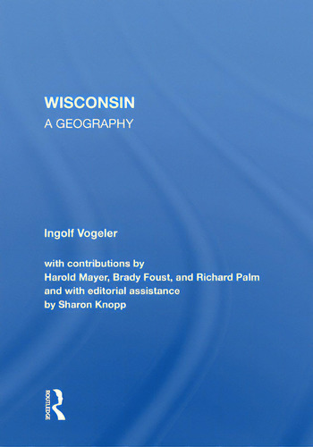 Wisconsin: A Geography, De Vogeler, Ingolf., Vol. 1. Editorial Routledge, Tapa Blanda En Inglés