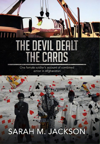 The Devil Dealt The Cards: One Female Soldier's Account Of Combined Action In Afghanistan, De Jackson, Sarah M.. Editorial Authorhouse, Tapa Dura En Inglés