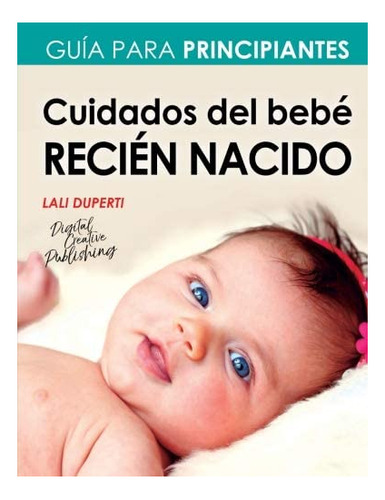 Libro Cuidados Del Bebé Recién Nacido: Guía Para Principiant