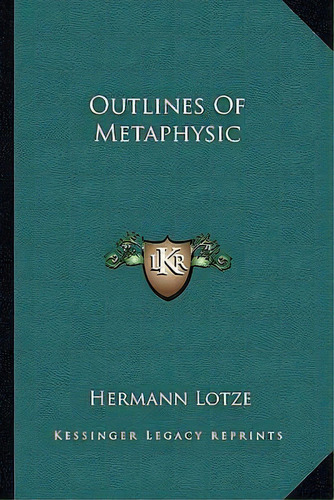 Outlines Of Metaphysic, De Hermann Lotze. Editorial Kessinger Publishing, Tapa Blanda En Inglés