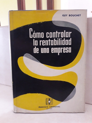 Cómo Controlar La Rentabilidad De Una Empresa. Guy Bouchet