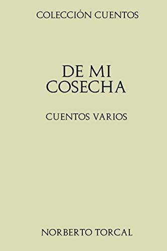 Libro: Colección Cuentos. De Mi Cosecha: Cuentos Varios (spa