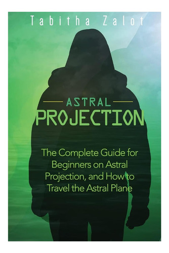 Libro: Astral Projection: The Complete Guide For Beginners O
