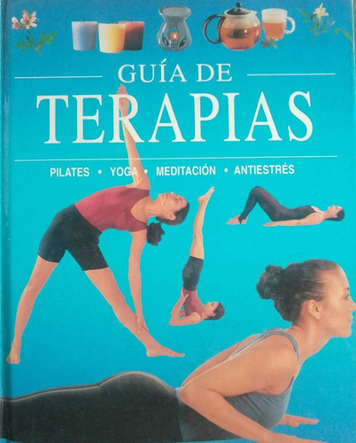 Guia De Terapias Pilates Yoga Meditacion Antiestres