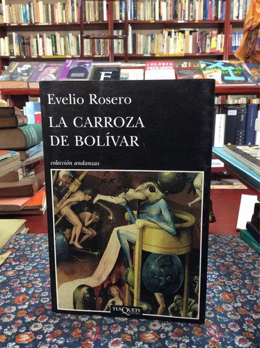 La Carroza De Bolívar Por Evelio Rosero En Tusquets