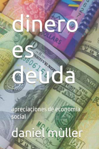 Dinero Es Deuda: Apreciaciones De Economia Social