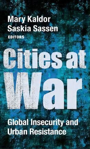 Cities At War : Global Insecurity And Urban Resistance, De Mary Kaldor. Editorial Columbia University Press, Tapa Dura En Inglés