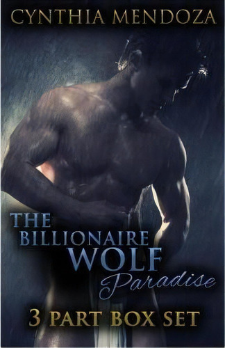 The Billionaire Wolf Paradise, De Cynthia Mendoza. Editorial Createspace Independent Publishing Platform, Tapa Blanda En Inglés